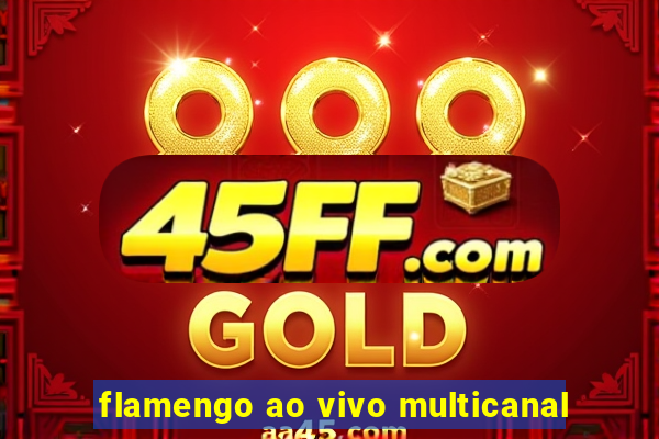 flamengo ao vivo multicanal